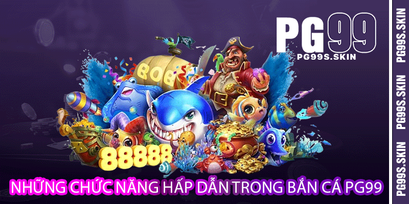 Bắn Cá PG99 - Cùng Săn Lùng Những Con Cá Đổi Thưởng 2 Những chức năng hấp dẫn trong bắn cá PG99