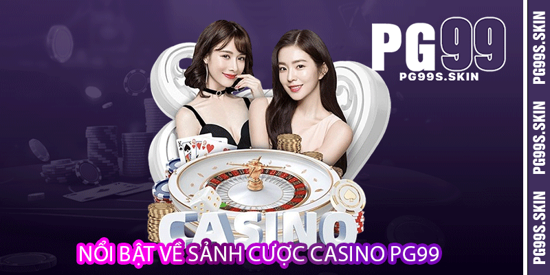 Casino PG99 - Cá Cược Đỏ Đen Trực Tuyến Hấp Dẫn 1 Nổi bật về sảnh cược casino PG99