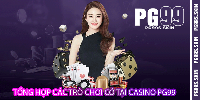 Casino PG99 - Cá Cược Đỏ Đen Trực Tuyến Hấp Dẫn 2 Tổng hợp các trò chơi có tại casino PG99