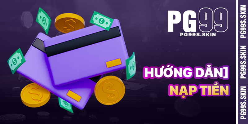 Nạp Tiền PG99 - Vào Tiền Chỉ Trong 1 Phút 30 Giây 1 Huong dan nap tien