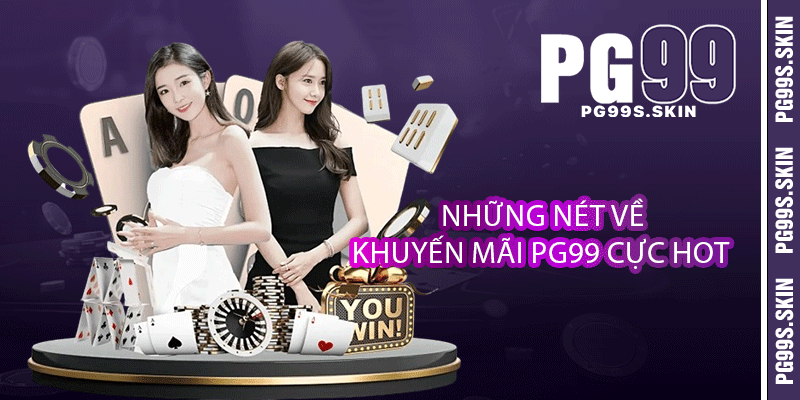 Những nét về khuyến mãi PG99 cực hot