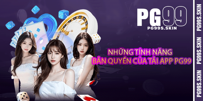 Tải App PG99 - Trải Nghiệm Ứng Dụng Giải Trí Mọi Nơi 2 Những tính năng bản quyền của tải app PG99