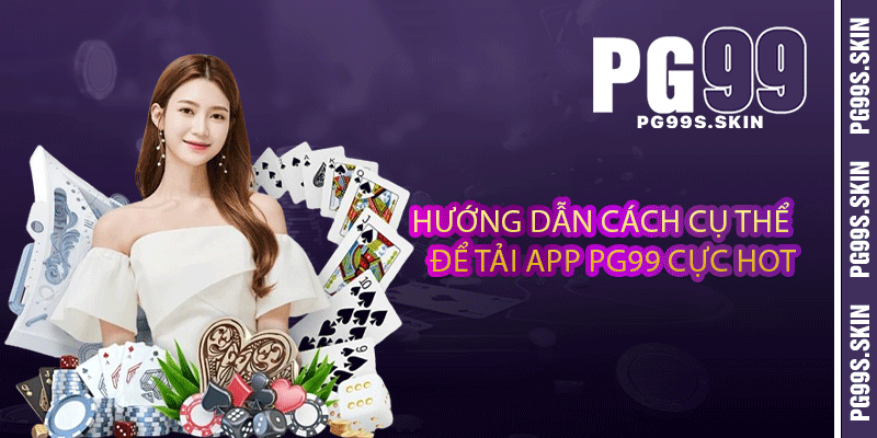 Tải App PG99 - Trải Nghiệm Ứng Dụng Giải Trí Mọi Nơi 3 Hướng dẫn cách cụ thể để tải app PG99 cực hot
