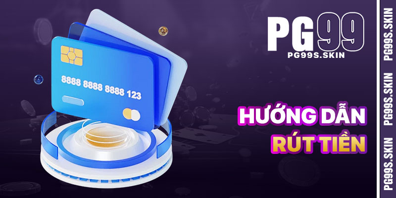 Rút Tiền PG99 - Mang Tiền Về Nhanh Chóng Và An Toàn 1 huong dan rut tien